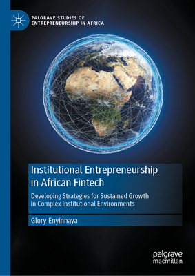 Institutional Entrepreneurship in African Fintech: Developing Strategies for Sustained Growth in Complex Institutional Environments-cover