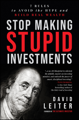 Stop Making Stupid Investments: 7 Rules to Avoid the Hype and Build Real Wealth-cover