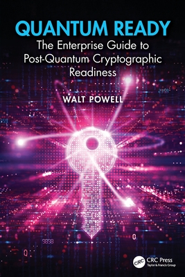 Quantum Ready: The Enterprise Guide to Post-Quantum Cryptographic Readiness