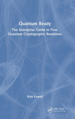 Quantum Ready: The Enterprise Guide to Post-Quantum Cryptographic Readiness