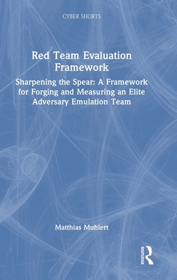 Red Team Evaluation Framework: Sharpening the Spear: A Framework for Forging and Measuring an Elite Adversary Emulation Team-cover