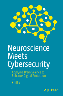 Neuroscience Meets Cybersecurity: Applying Brain Science to Enhance Digital Protection-cover