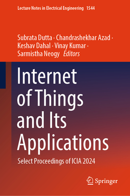 Internet of Things and Its Applications: Select Proceedings of Icia 2024-cover