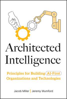 Architected Intelligence: Principles for Building AI-First Organizations and Technologies-cover
