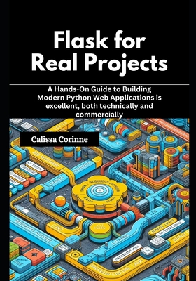 Flask for Real Projects: A Hands-On Guide to Building Modern Python Web Applications is excellent, both technically and commercially-cover