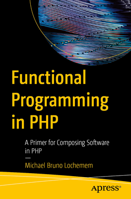 Functional Programming in PHP: A Primer for Composing Software in PHP-cover