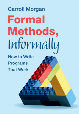 Formal Methods, Informally: How to Write Programs That Work-cover