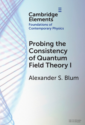 Probing the Consistency of Quantum Field Theory I: From Nonconvergence to Haag's Theorem (1949-1954)-cover