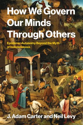 How We Govern Our Minds Through Others: Epistemic Autonomy Beyond the Myth of Independence-cover
