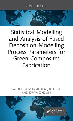 Statistical Modelling and Analysis of Fused Deposition Modelling Process Parameters for Green Composites Fabrication-cover