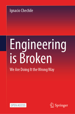 Engineering Is Broken: We Are Doing It the Wrong Way-cover