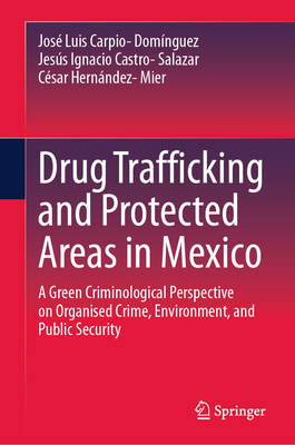 Drug Trafficking and Protected Areas in Mexico: A Green Criminological Perspective on Organized Crime, Environment, and Public Security-cover