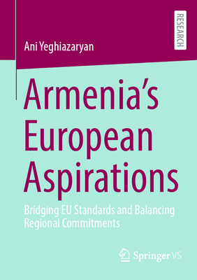 Armenia's European Aspirations: Bridging EU Standards and Balancing Regional Commitments-cover