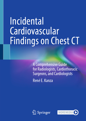 Incidental Cardiovascular Findings on Chest CT: A Comprehensive Guide for Radiologists, Cardiothoracic Surgeons, and Cardiologists-cover