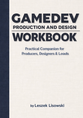 Gamedev Production and Design Workbook: Practical Companion for Producers, Designers & Leads-cover