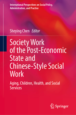 Society Work of the Post-Economic State and Chinese-Style Social Work: Aging, Children, Health, and Social Services-cover