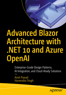 Advanced Blazor Architecture with .Net 10 and Azure OpenAI: Enterprise-Grade Design Patterns, AI Integration, and Cloud-Ready Solutions-cover
