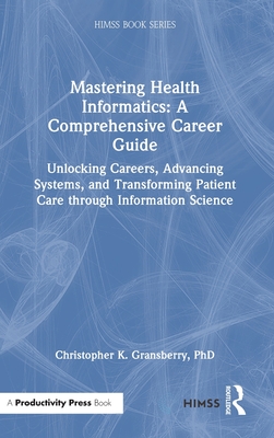 Mastering Health Informatics: A Comprehensive Career Guide: Unlocking Careers, Advancing Systems, and Transforming Patient Care through Information Sc-cover