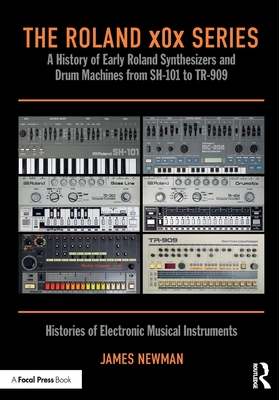The Roland x0x Series: A History of Early Roland Synthesizers and Drum Machines from SH-101 to TR-909-cover