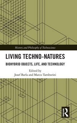 Living Techno-Natures: Biohybrid Objects, Life, and Technology-cover