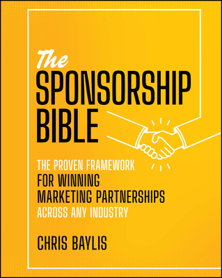 The Sponsorship Bible: The Proven Framework for Winning Marketing Partnerships Across Any Industry-cover