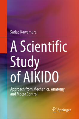 A Scientific Study of Aikido: Approach from Mechanics, Anatomy, and Motor Control-cover