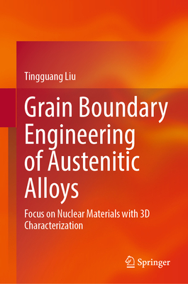Grain Boundary Engineering of Austenitic Alloys: Focus on Nuclear Materials with 3D Characterization-cover