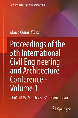 Proceedings of the 5th International Civil Engineering and Architecture Conference - Volume 1: Ceac 2025, March 28-31, Tokyo, Japan-cover