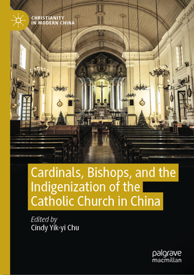 Cardinals, Bishops, and the Indigenization of the Catholic Church in China-cover