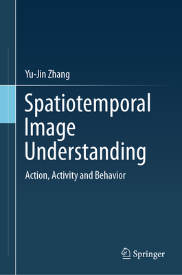 Spatiotemporal Image Understanding: Action, Activity and Behavior-cover