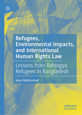Refugees, Environmental Impacts, and International Human Rights Law: Lessons from Rohingya Refugees in Bangladesh-cover