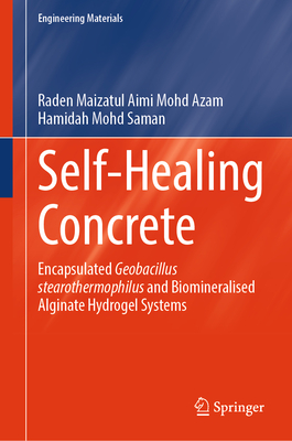 Self-Healing Concrete: Encapsulated Geobacillus Stearothermophilus and Biomineralised Alginate Hydrogel Systems-cover