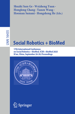 Social Robotics + Biomed: 17th International Conference on Social Robotics + Biomed, Icsr + Biomed 2025, Xi'an, China, September 26-28, Proceedings-cover
