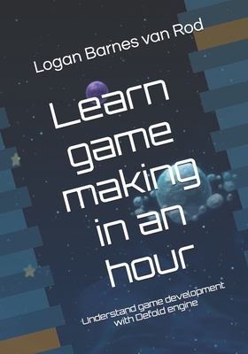 Learn game making in an hour: Understand game development with Defold engine-cover