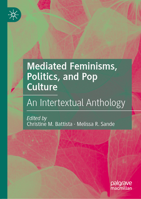 Mediated Feminisms, Politics, and Pop Culture: An Intertextual Anthology-cover