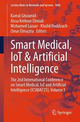 Smart Medical, Iot & Artificial Intelligence: The 2nd International Conference on Smart Medical, Iot and Artificial Intelligence (Icsmai'25), Volume 1-cover