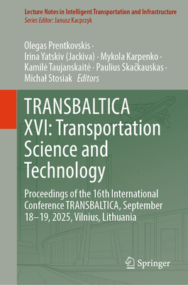 Transbaltica XVI: Transportation Science and Technology: Proceedings of the 16th International Conference Transbaltica, September 18-19, 2025, Vilnius-cover