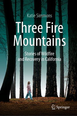 Three Fire Mountains: Stories of Wildfire and Recovery in California-cover