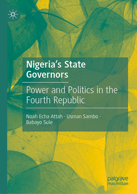 Nigeria's State Governors: Power and Politics in the Fourth Republic-cover