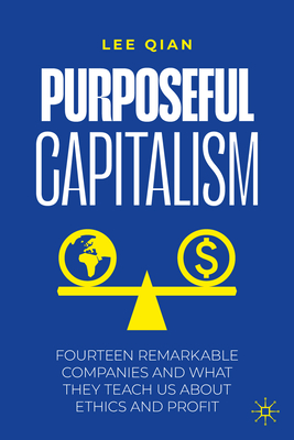 Purposeful Capitalism: Fourteen Remarkable Companies and What They Teach Us about Ethics and Profit-cover