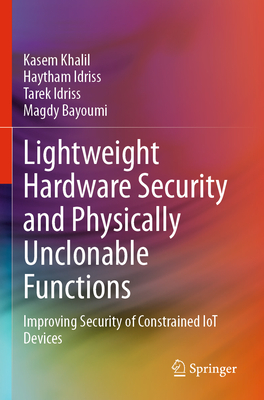 Lightweight Hardware Security and Physically Unclonable Functions: Improving Security of Constrained Iot Devices-cover