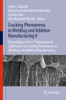 Cracking Phenomena in Welding and Additive Manufacturing V: Proceedings of the 5th International Conference on Cracking Phenomena in Welding and Addit-cover