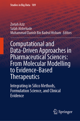 Computational and Data-Driven Approaches in Pharmaceutical Sciences: From Molecular Modelling to Evidence-Based Therapeutics: Integrating in Silico Me-cover