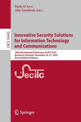 Innovative Security Solutions for Information Technology and Communications: 18th International Conference, Secitc 2025, Bucharest, Romania, November-cover