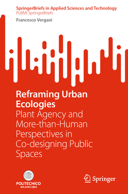 Reframing Urban Ecologies: Plant Agency and More-Than-Human Perspectives in Co-Designing Public Spaces-cover