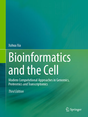 Bioinformatics and the Cell: Modern Computational Approaches in Genomics, Proteomics and Transcriptomics-cover