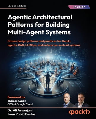Agentic Architectural Patterns for Building Multi-Agent Systems: Proven design patterns and practices for GenAI, agents, RAG, LLMOps, and enterprise-s-cover