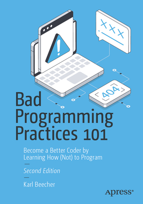 Bad Programming Practices 101: Become a Better Coder by Learning How (Not) to Program-cover