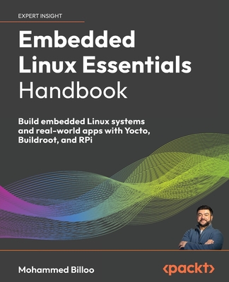 Embedded Linux Essentials Handbook: Build embedded Linux systems and real-world apps with Yocto, Buildroot, and RPi-cover