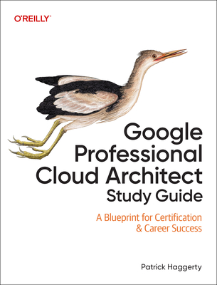 Google Professional Cloud Architect Study Guide: A Blueprint for Certification & Career Success-cover